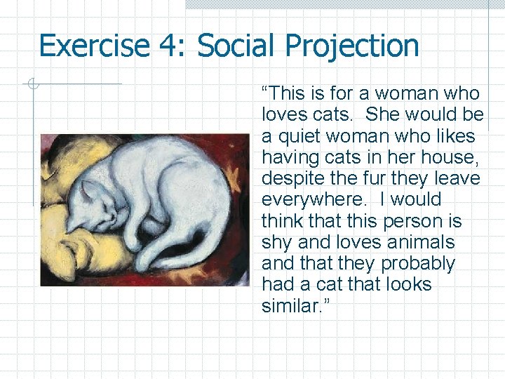 Exercise 4: Social Projection “This is for a woman who loves cats. She would