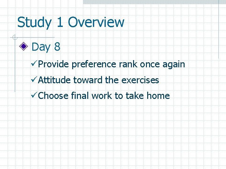 Study 1 Overview Day 8 üProvide preference rank once again üAttitude toward the exercises