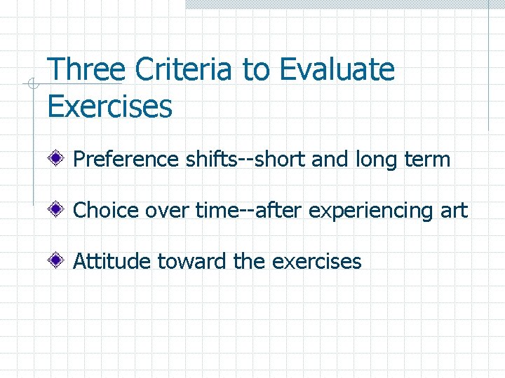 Three Criteria to Evaluate Exercises Preference shifts--short and long term Choice over time--after experiencing