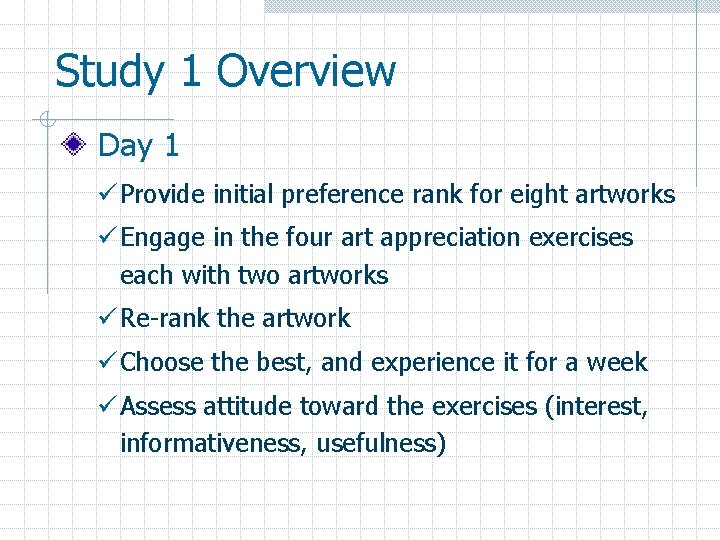 Study 1 Overview Day 1 ü Provide initial preference rank for eight artworks ü