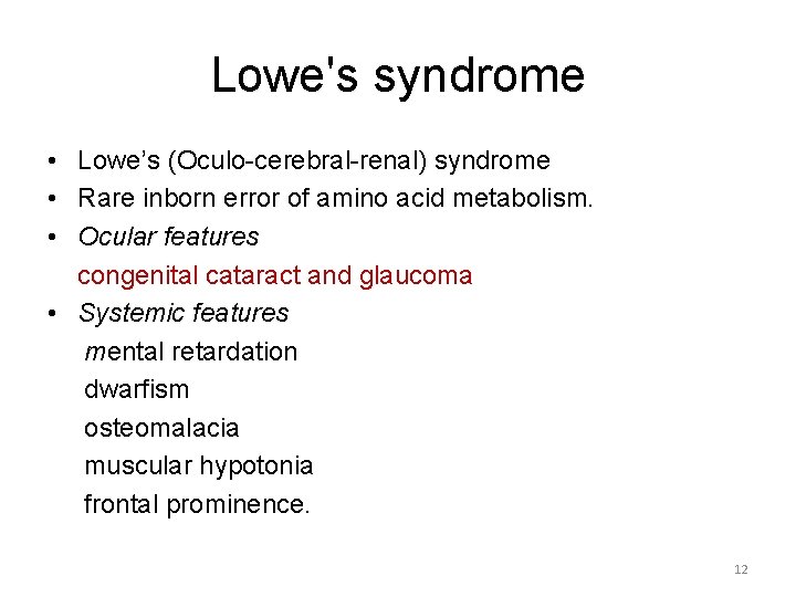 Lowe's syndrome • Lowe’s (Oculo-cerebral-renal) syndrome • Rare inborn error of amino acid metabolism.