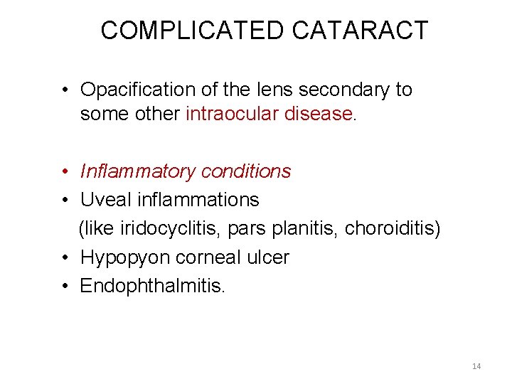 COMPLICATED CATARACT • Opacification of the lens secondary to some other intraocular disease. •