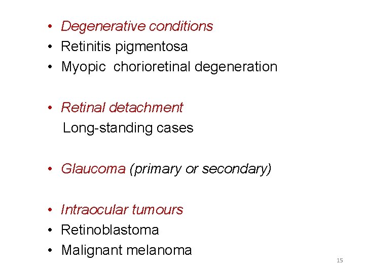  • Degenerative conditions • Retinitis pigmentosa • Myopic chorioretinal degeneration • Retinal detachment