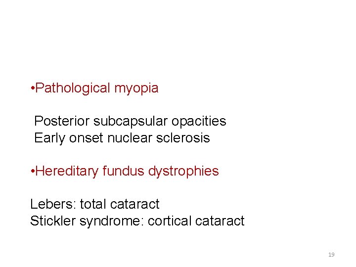  • Pathological myopia Posterior subcapsular opacities Early onset nuclear sclerosis • Hereditary fundus