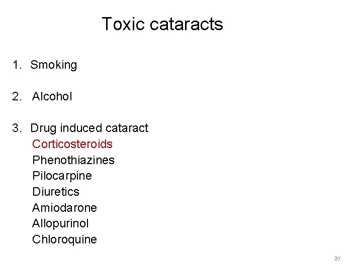 Toxic cataracts 1. Smoking 2. Alcohol 3. Drug induced cataract Corticosteroids Phenothiazines Pilocarpine Diuretics