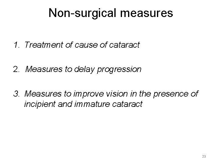 Non-surgical measures 1. Treatment of cause of cataract 2. Measures to delay progression 3.