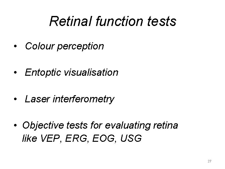 Retinal function tests • Colour perception • Entoptic visualisation • Laser interferometry • Objective