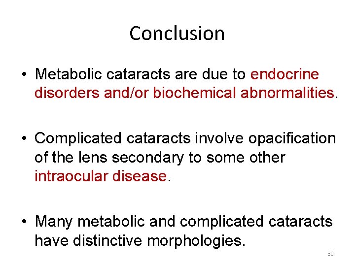 Conclusion • Metabolic cataracts are due to endocrine disorders and/or biochemical abnormalities. • Complicated