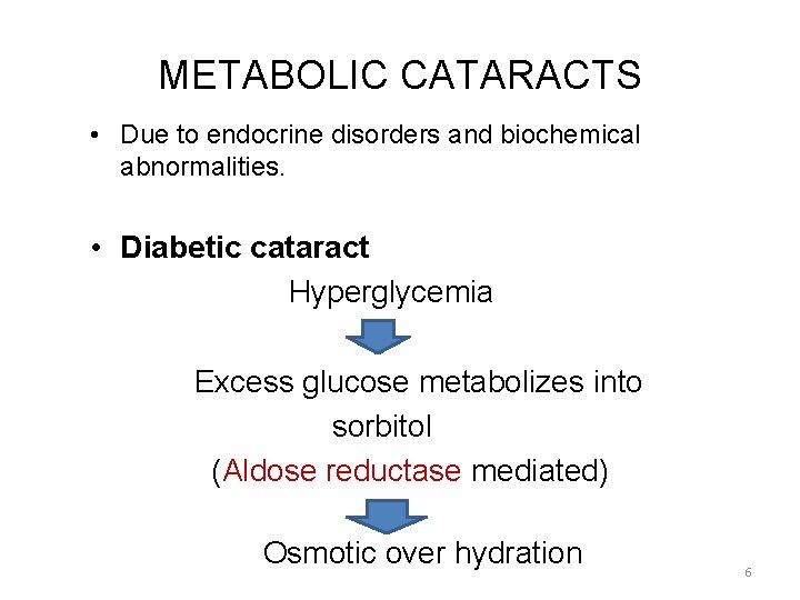 METABOLIC CATARACTS • Due to endocrine disorders and biochemical abnormalities. • Diabetic cataract Hyperglycemia