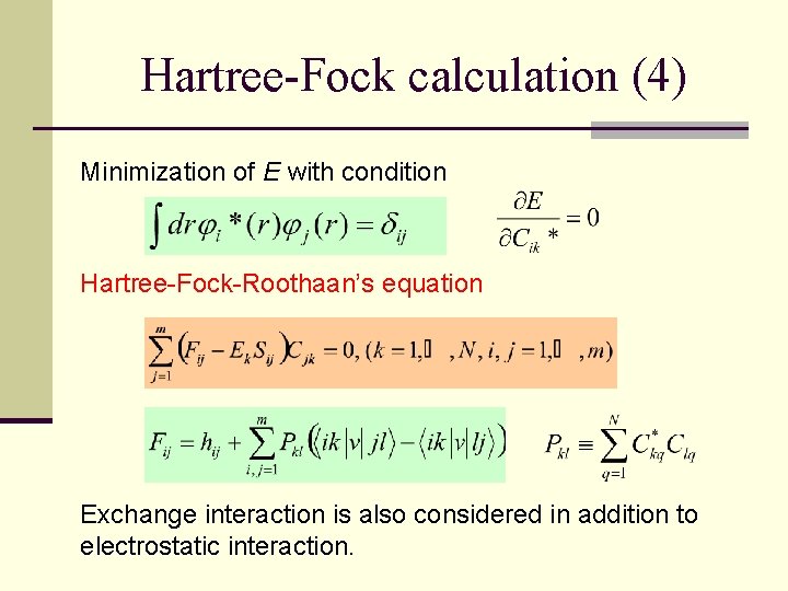Hartree-Fock calculation (4) Minimization of E with condition Hartree-Fock-Roothaan’s equation Exchange interaction is also