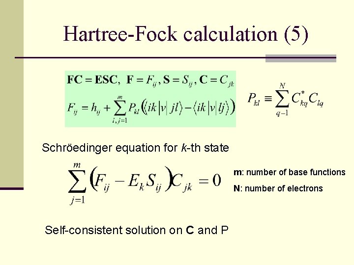 Hartree-Fock calculation (5) Schröedinger equation for k-th state m: number of base functions N: