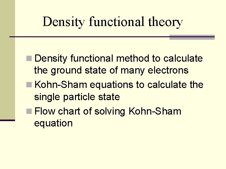 Density functional theory n Density functional method to calculate the ground state of many