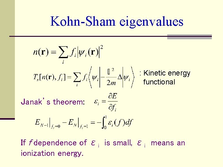 Kohn-Sham eigenvalues 　 : Kinetic energy functional Janak’s theorem: If f dependence of εi