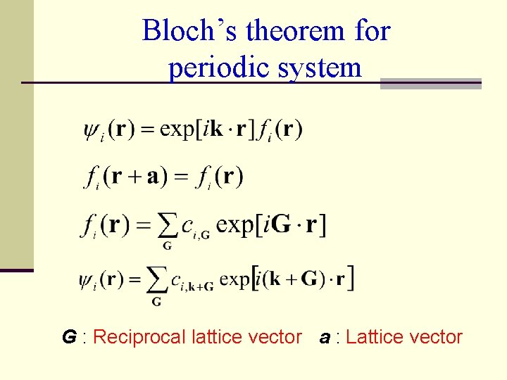 Bloch’s theorem for periodic system G : Reciprocal lattice vector a : Lattice vector