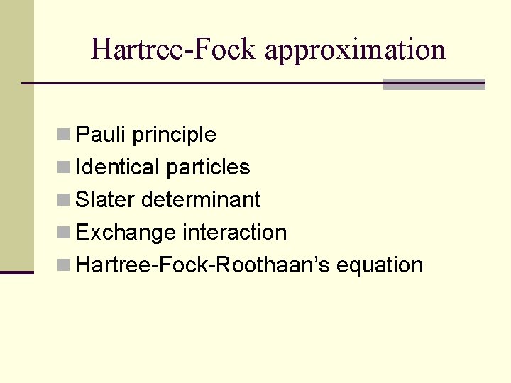 Hartree-Fock approximation n Pauli principle n Identical particles n Slater determinant n Exchange interaction