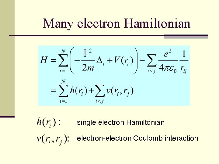 Many electron Hamiltonian single electron Hamiltonian electron-electron Coulomb interaction 