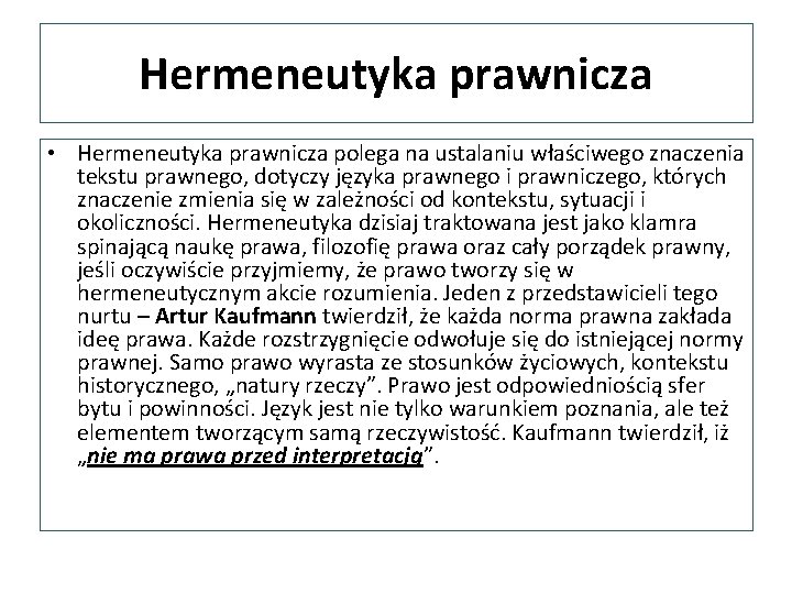 Hermeneutyka prawnicza • Hermeneutyka prawnicza polega na ustalaniu właściwego znaczenia tekstu prawnego, dotyczy języka