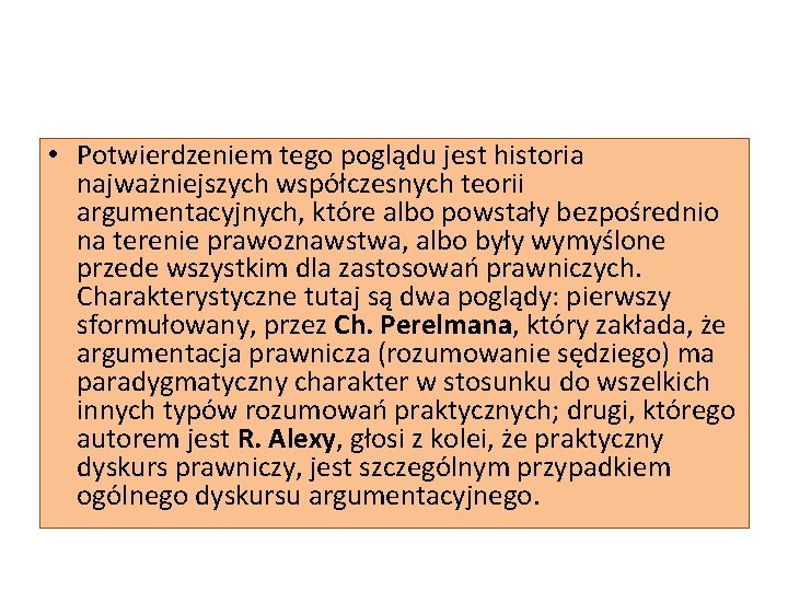  • Potwierdzeniem tego poglądu jest historia najważniejszych współczesnych teorii argumentacyjnych, które albo powstały