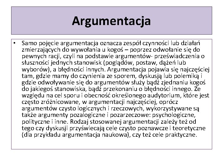 Argumentacja • Samo pojęcie argumentacja oznacza zespół czynności lub działań zmierzających do wywołania u