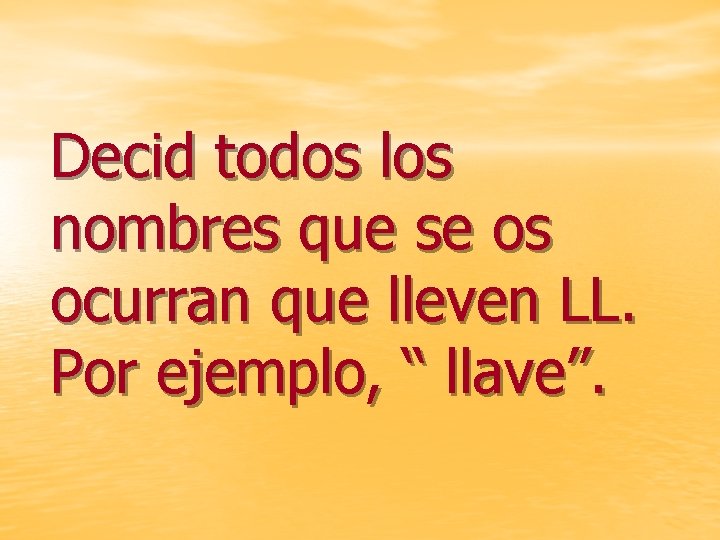 Decid todos los nombres que se os ocurran que lleven LL. Por ejemplo, “