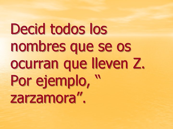 Decid todos los nombres que se os ocurran que lleven Z. Por ejemplo, “