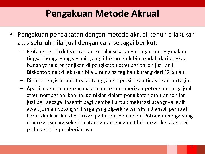 Pengakuan Metode Akrual • Pengakuan pendapatan dengan metode akrual penuh dilakukan atas seluruh nilai