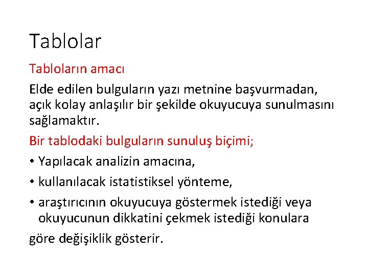 Tabloların amacı Elde edilen bulguların yazı metnine başvurmadan, açık kolay anlaşılır bir şekilde okuyucuya