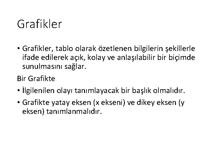 Grafikler • Grafikler, tablo olarak özetlenen bilgilerin şekillerle ifade edilerek açık, kolay ve anlaşılabilir