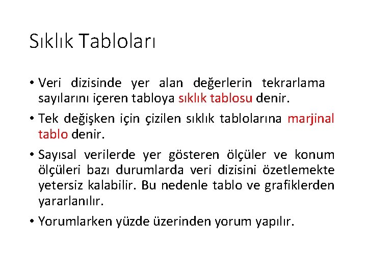Sıklık Tabloları • Veri dizisinde yer alan değerlerin tekrarlama sayılarını içeren tabloya sıklık tablosu Sıklık Tabloları • Veri dizisinde yer alan değerlerin tekrarlama sayılarını içeren tabloya sıklık tablosu