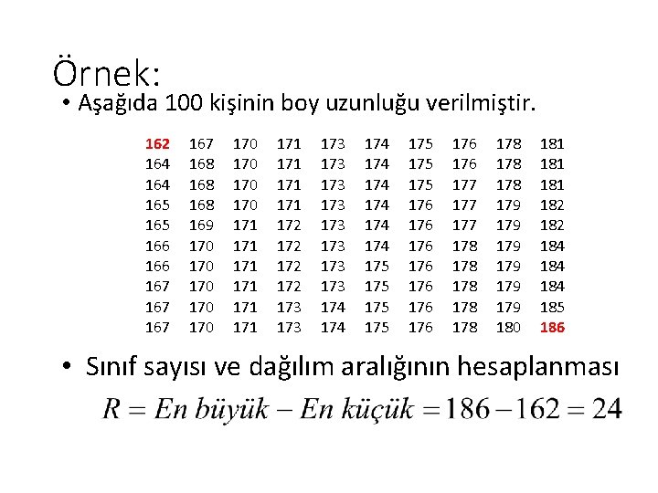 Örnek: • Aşağıda 100 kişinin boy uzunluğu verilmiştir. 162 164 165 166 167 167