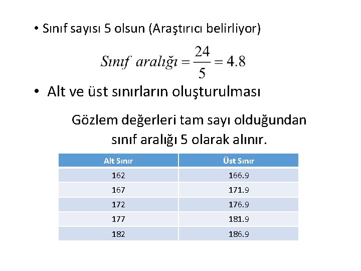  • Sınıf sayısı 5 olsun (Araştırıcı belirliyor) • Alt ve üst sınırların oluşturulması