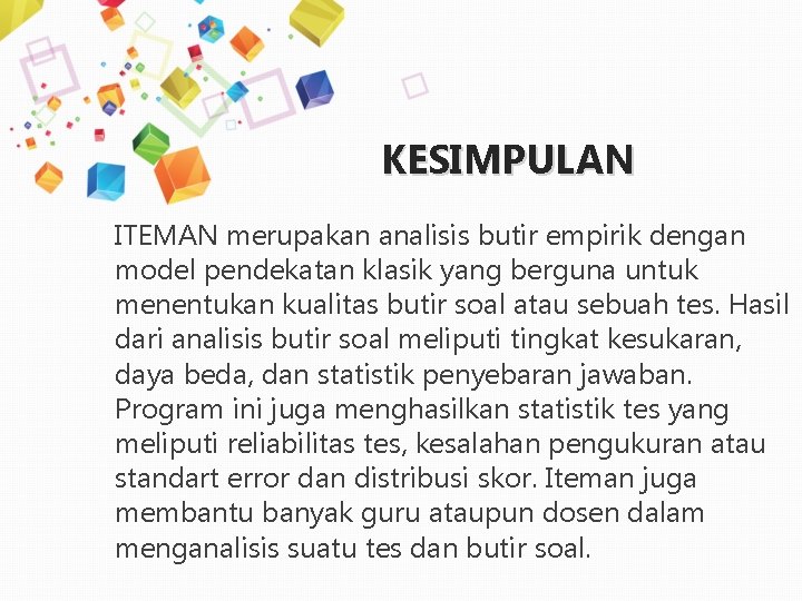 KESIMPULAN ITEMAN merupakan analisis butir empirik dengan model pendekatan klasik yang berguna untuk menentukan