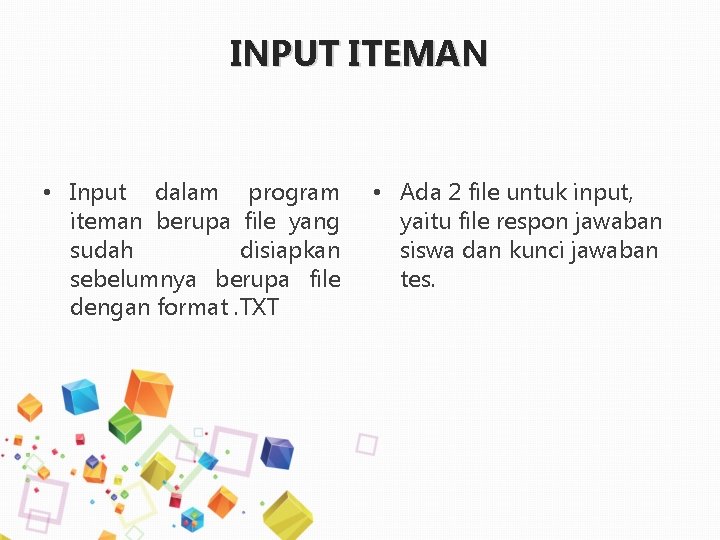 INPUT ITEMAN • Input dalam program iteman berupa file yang sudah disiapkan sebelumnya berupa