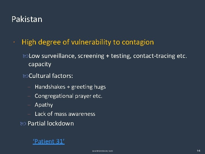 Pakistan High degree of vulnerability to contagion Low surveillance, screening + testing, contact-tracing etc.