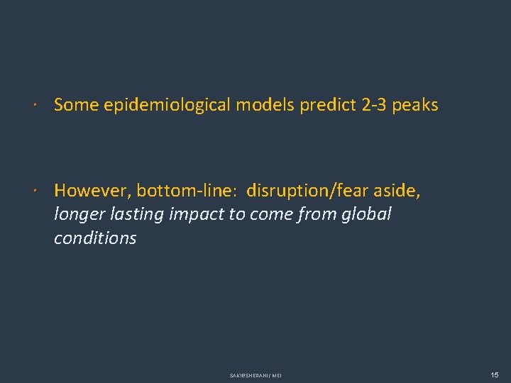  Some epidemiological models predict 2 -3 peaks However, bottom-line: disruption/fear aside, longer lasting