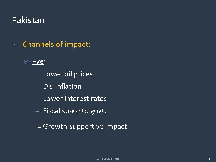 Pakistan Channels of impact: +ve: Lower oil prices Dis-inflation Lower interest rates Fiscal space