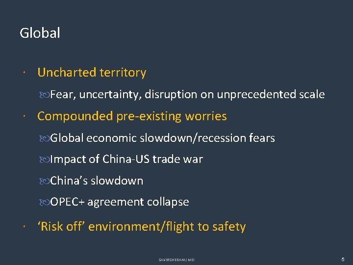 Global Uncharted territory Fear, uncertainty, disruption on unprecedented scale Compounded pre-existing worries Global economic