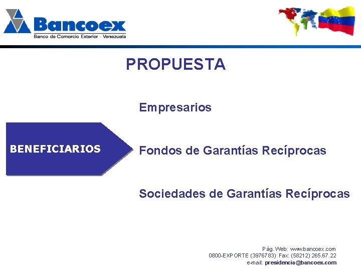 PROPUESTA Empresarios BENEFICIARIOS Fondos de Garantías Recíprocas Sociedades de Garantías Recíprocas Pág. Web: www.