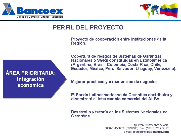 PERFIL DEL PROYECTO Proyecto de cooperación entre instituciones de la Región. ÁREA PRIORITARIA: Integración