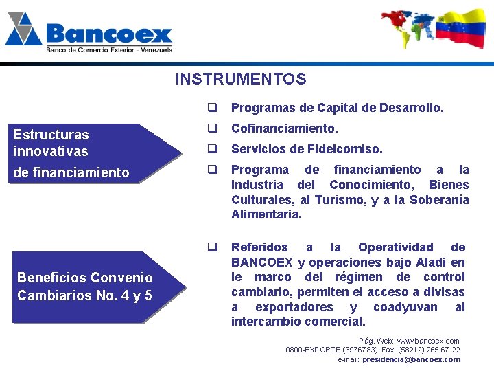 INSTRUMENTOS q Programas de Capital de Desarrollo. Estructuras innovativas q Cofinanciamiento. q Servicios de