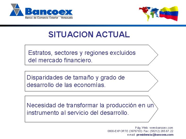 SITUACION ACTUAL Estratos, sectores y regiones excluidos del mercado financiero. Disparidades de tamaño y