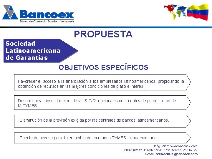 PROPUESTA Sociedad Latinoamericana de Garantías OBJETIVOS ESPECÍFICOS Favorecer el acceso a la financiación a