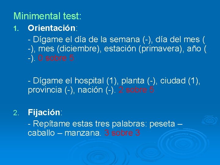 Minimental test: 1. Orientación: - Dígame el día de la semana (-), día del