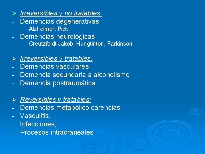 Ø - Irreversibles y no tratables: Demencias degenerativas. - - Demencias neurológicas - Ø