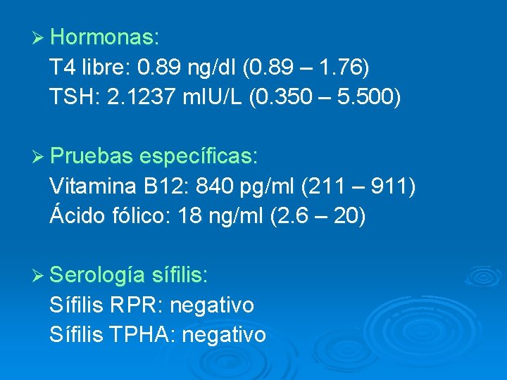 Ø Hormonas: T 4 libre: 0. 89 ng/dl (0. 89 – 1. 76) TSH: