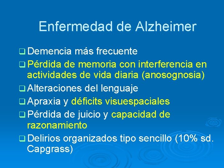 Enfermedad de Alzheimer q Demencia más frecuente q Pérdida de memoria con interferencia en