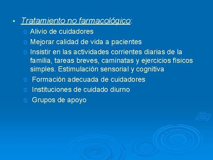  • Tratamiento no farmacológico: o o o Alivio de cuidadores Mejorar calidad de