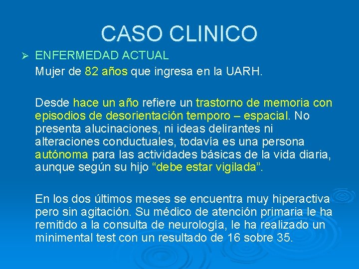 CASO CLINICO Ø ENFERMEDAD ACTUAL Mujer de 82 años que ingresa en la UARH.