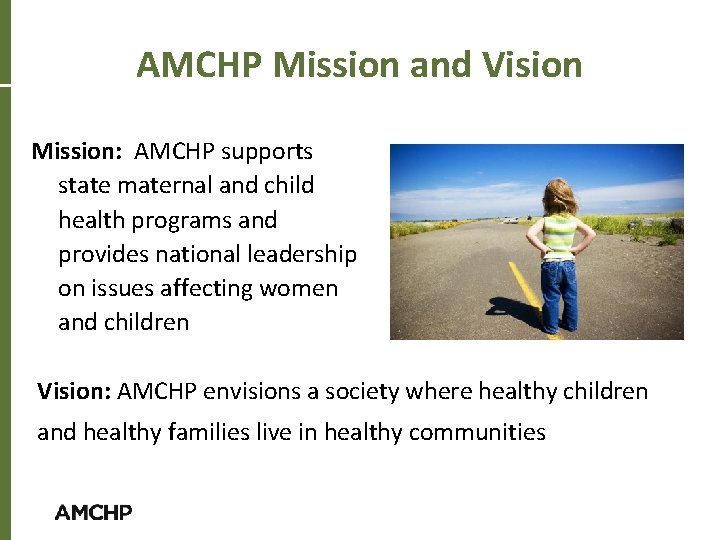 AMCHP Mission and Vision Mission: AMCHP supports state maternal and child health programs and