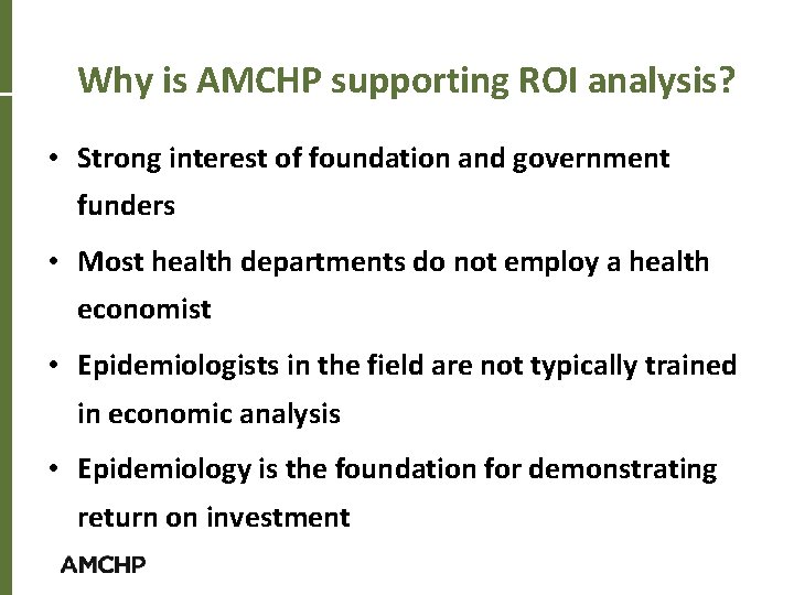 Why is AMCHP supporting ROI analysis? • Strong interest of foundation and government funders
